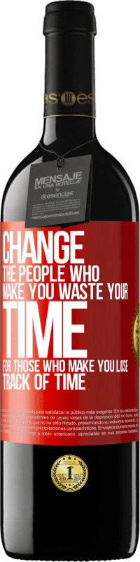 39,95 € Free Shipping | Red Wine RED Edition MBE Reserve Change the people who make you waste your time for those who make you lose track of time Red Label. Customizable label Reserve 12 Months Harvest 2014 Tempranillo