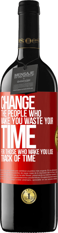 39,95 € Free Shipping | Red Wine RED Edition MBE Reserve Change the people who make you waste your time for those who make you lose track of time Red Label. Customizable label Reserve 12 Months Harvest 2015 Tempranillo