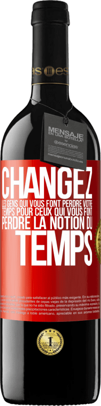 39,95 € Envoi gratuit | Vin rouge Édition RED MBE Réserve Changez les gens qui vous font perdre votre temps pour ceux qui vous font perdre la notion du temps Étiquette Rouge. Étiquette personnalisable Réserve 12 Mois Récolte 2015 Tempranillo