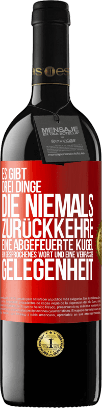 39,95 € Kostenloser Versand | Rotwein RED Ausgabe MBE Reserve Es gibt drei Dinge, die niemals zurückkehre: eine abgefeuerte Kugel, ein gesprochenes Wort und eine verpasste Gelegenheit Rote Markierung. Anpassbares Etikett Reserve 12 Monate Ernte 2015 Tempranillo