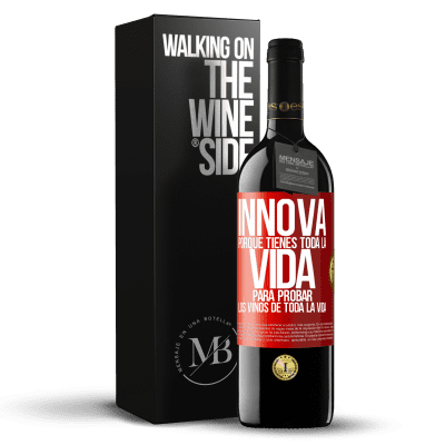 «Innova, porque tienes toda la vida para probar los vinos de toda la vida» Edición RED MBE Reserva