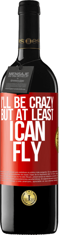 39,95 € Free Shipping | Red Wine RED Edition MBE Reserve I'll be crazy, but at least I can fly Red Label. Customizable label Reserve 12 Months Harvest 2015 Tempranillo