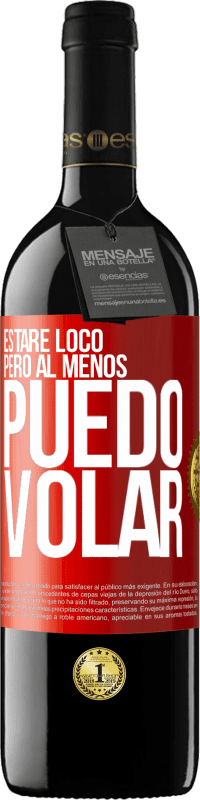 39,95 € Envío gratis | Vino Tinto Edición RED MBE Reserva Estaré loco, pero al menos puedo volar Etiqueta Roja. Etiqueta personalizable Reserva 12 Meses Cosecha 2015 Tempranillo