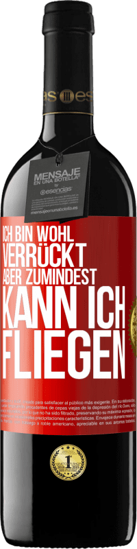 39,95 € Kostenloser Versand | Rotwein RED Ausgabe MBE Reserve Ich bin wohl verrückt, aber zumindest kann ich fliegen Rote Markierung. Anpassbares Etikett Reserve 12 Monate Ernte 2015 Tempranillo