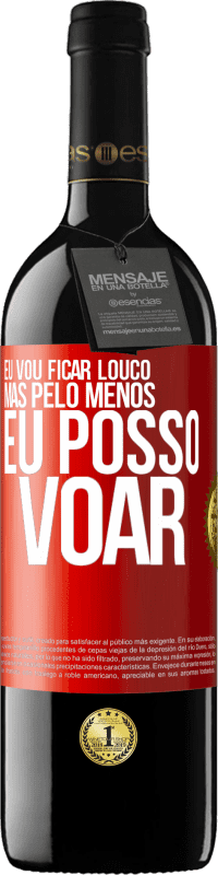 39,95 € Envio grátis | Vinho tinto Edição RED MBE Reserva Eu vou ficar louco, mas pelo menos eu posso voar Etiqueta Vermelha. Etiqueta personalizável Reserva 12 Meses Colheita 2015 Tempranillo