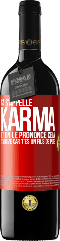 39,95 € Envoi gratuit | Vin rouge Édition RED MBE Réserve Ça s'appelle Karma et on le prononce Cela t'arrive car t'es un fils de pute Étiquette Rouge. Étiquette personnalisable Réserve 12 Mois Récolte 2014 Tempranillo