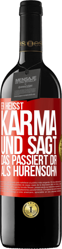 39,95 € Kostenloser Versand | Rotwein RED Ausgabe MBE Reserve Er heißt Karma und sagt: Das passiert dir als Hurensohn. Rote Markierung. Anpassbares Etikett Reserve 12 Monate Ernte 2015 Tempranillo