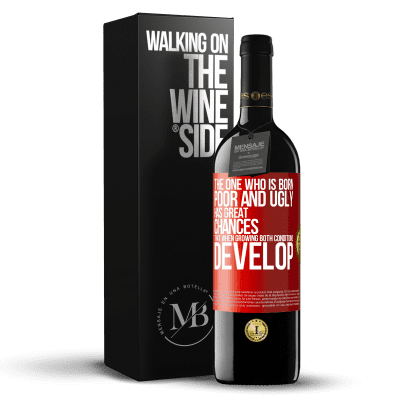 «The one who is born poor and ugly, has great chances that when growing ... both conditions develop» RED Edition MBE Reserve