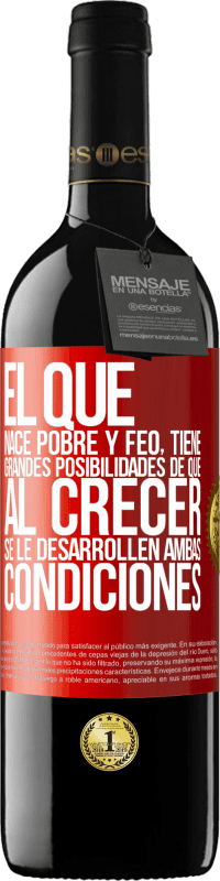 39,95 € Envío gratis | Vino Tinto Edición RED MBE Reserva El que nace pobre y feo, tiene grandes posibilidades de que al crecer...se le desarrollen ambas condiciones Etiqueta Roja. Etiqueta personalizable Reserva 12 Meses Cosecha 2016 Tempranillo