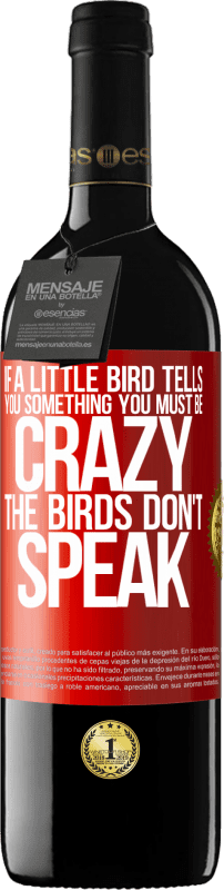 29,95 € Free Shipping | Red Wine RED Edition Crianza 6 Months If a little bird tells you something ... you must be crazy, the birds don't speak Red Label. Customizable label Aging in oak barrels 6 Months Harvest 2020 Tempranillo