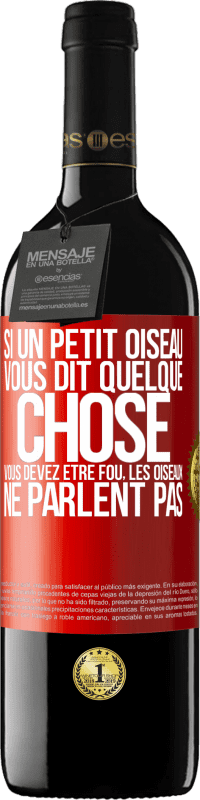 39,95 € Envoi gratuit | Vin rouge Édition RED MBE Réserve Si un petit oiseau vous dit quelque chose vous devez être fou, les oiseaux ne parlent pas Étiquette Rouge. Étiquette personnalisable Réserve 12 Mois Récolte 2015 Tempranillo