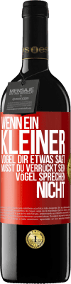 39,95 € Kostenloser Versand | Rotwein RED Ausgabe MBE Reserve Wenn ein kleiner Vogel dir etwas sagt… musst du verrückt sein, Vögel sprechen nicht Rote Markierung. Anpassbares Etikett Reserve 12 Monate Ernte 2014 Tempranillo