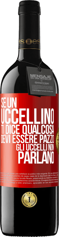 39,95 € Spedizione Gratuita | Vino rosso Edizione RED MBE Riserva Se un uccellino ti dice qualcosa ... devi essere pazzo, gli uccelli non parlano Etichetta Rossa. Etichetta personalizzabile Riserva 12 Mesi Raccogliere 2015 Tempranillo