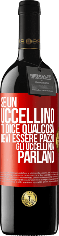 39,95 € Spedizione Gratuita | Vino rosso Edizione RED MBE Riserva Se un uccellino ti dice qualcosa ... devi essere pazzo, gli uccelli non parlano Etichetta Rossa. Etichetta personalizzabile Riserva 12 Mesi Raccogliere 2016 Tempranillo