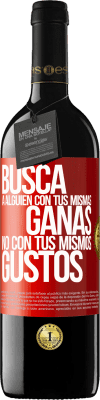 39,95 € Envío gratis | Vino Tinto Edición RED MBE Reserva Busca a alguien con tus mismas ganas, no con tus mismos gustos Etiqueta Roja. Etiqueta personalizable Reserva 12 Meses Cosecha 2015 Tempranillo