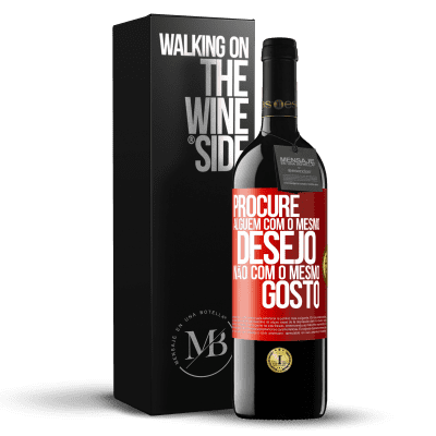 «Procure alguém com o mesmo desejo, não com o mesmo gosto» Edição RED MBE Reserva