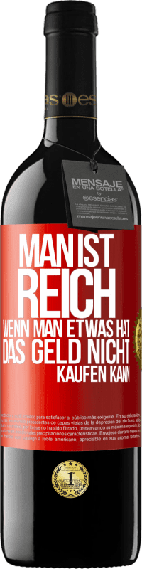 39,95 € Kostenloser Versand | Rotwein RED Ausgabe MBE Reserve Man ist reich, wenn man etwas hat, das Geld nicht kaufen kann Rote Markierung. Anpassbares Etikett Reserve 12 Monate Ernte 2015 Tempranillo