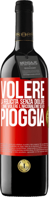 39,95 € Spedizione Gratuita | Vino rosso Edizione RED MBE Riserva Volere la felicità senza dolore è come volere l'arcobaleno senza pioggia Etichetta Rossa. Etichetta personalizzabile Riserva 12 Mesi Raccogliere 2014 Tempranillo