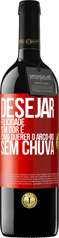 39,95 € Envio grátis | Vinho tinto Edição RED MBE Reserva Desejar felicidade sem dor é como querer o arco-íris sem chuva Etiqueta Vermelha. Etiqueta personalizável Reserva 12 Meses Colheita 2015 Tempranillo