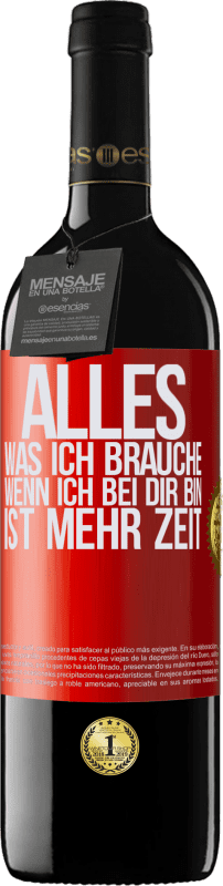 39,95 € Kostenloser Versand | Rotwein RED Ausgabe MBE Reserve Alles, was ich brauche, wenn ich bei dir bin, ist mehr Zeit Rote Markierung. Anpassbares Etikett Reserve 12 Monate Ernte 2015 Tempranillo