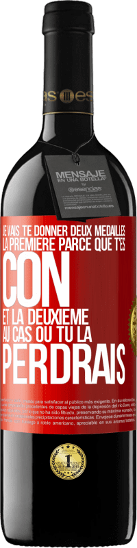 39,95 € Envoi gratuit | Vin rouge Édition RED MBE Réserve Je vais te donner deux médailles: la première parce que t'es con et la deuxième au cas où tu la perdrais Étiquette Rouge. Étiquette personnalisable Réserve 12 Mois Récolte 2015 Tempranillo