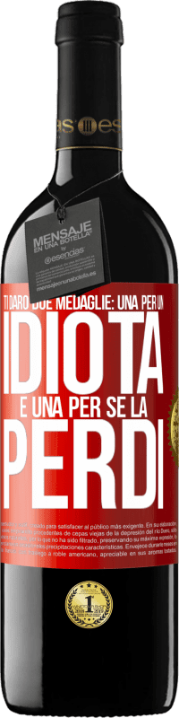 39,95 € Spedizione Gratuita | Vino rosso Edizione RED MBE Riserva Ti darò due medaglie: una per un idiota e una per se la perdi Etichetta Rossa. Etichetta personalizzabile Riserva 12 Mesi Raccogliere 2015 Tempranillo