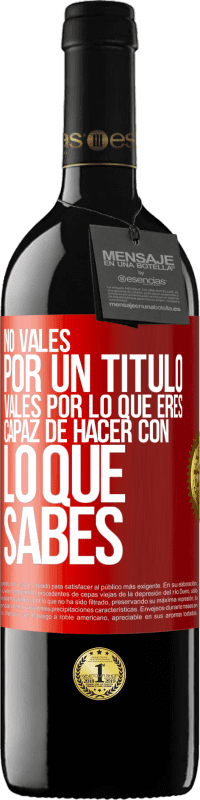 39,95 € Envío gratis | Vino Tinto Edición RED MBE Reserva No vales por un título. Vales por lo que eres capaz de hacer con lo que sabes Etiqueta Roja. Etiqueta personalizable Reserva 12 Meses Cosecha 2016 Tempranillo