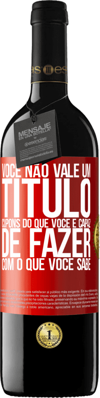 39,95 € Envio grátis | Vinho tinto Edição RED MBE Reserva Você não vale um título. Cupons do que você é capaz de fazer com o que você sabe Etiqueta Vermelha. Etiqueta personalizável Reserva 12 Meses Colheita 2015 Tempranillo