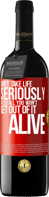 39,95 € Free Shipping | Red Wine RED Edition MBE Reserve Don't take life seriously, after all, you won't get out of it alive Red Label. Customizable label Reserve 12 Months Harvest 2015 Tempranillo