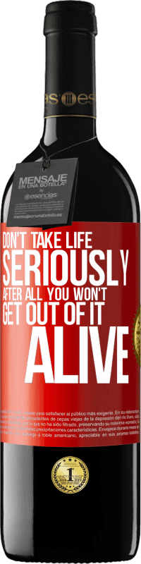39,95 € Free Shipping | Red Wine RED Edition MBE Reserve Don't take life seriously, after all, you won't get out of it alive Red Label. Customizable label Reserve 12 Months Harvest 2016 Tempranillo