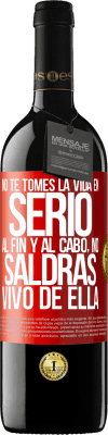 39,95 € Envío gratis | Vino Tinto Edición RED MBE Reserva No te tomes la vida en serio, al fin y al cabo, no saldrás vivo de ella Etiqueta Roja. Etiqueta personalizable Reserva 12 Meses Cosecha 2016 Tempranillo
