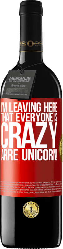 39,95 € Free Shipping | Red Wine RED Edition MBE Reserve I'm leaving here that everyone is crazy. Arre unicorn! Red Label. Customizable label Reserve 12 Months Harvest 2014 Tempranillo