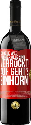 39,95 € Kostenloser Versand | Rotwein RED Ausgabe MBE Reserve Ich gehe weg von hier, alle sind verrückt! Auf geht's, Einhorn! Rote Markierung. Anpassbares Etikett Reserve 12 Monate Ernte 2015 Tempranillo