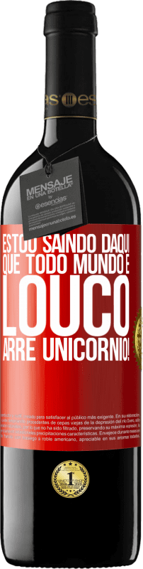 39,95 € Envio grátis | Vinho tinto Edição RED MBE Reserva Estou saindo daqui que todo mundo é louco. Arre unicórnio! Etiqueta Vermelha. Etiqueta personalizável Reserva 12 Meses Colheita 2015 Tempranillo