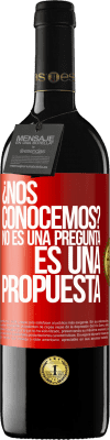 39,95 € Envío gratis | Vino Tinto Edición RED MBE Reserva ¿Nos conocemos? No es una pregunta, es una propuesta Etiqueta Roja. Etiqueta personalizable Reserva 12 Meses Cosecha 2015 Tempranillo