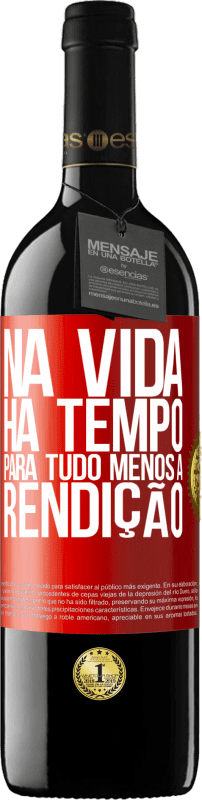 39,95 € Envio grátis | Vinho tinto Edição RED MBE Reserva Na vida, há tempo para tudo, menos a rendição Etiqueta Vermelha. Etiqueta personalizável Reserva 12 Meses Colheita 2015 Tempranillo