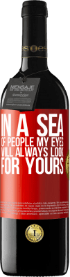 39,95 € Free Shipping | Red Wine RED Edition MBE Reserve In a sea of people my eyes will always look for yours Red Label. Customizable label Reserve 12 Months Harvest 2015 Tempranillo