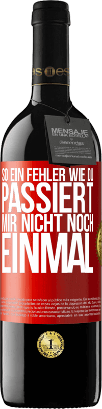 39,95 € Kostenloser Versand | Rotwein RED Ausgabe MBE Reserve So ein Fehler wie du passiert mir nicht noch einmal Rote Markierung. Anpassbares Etikett Reserve 12 Monate Ernte 2015 Tempranillo