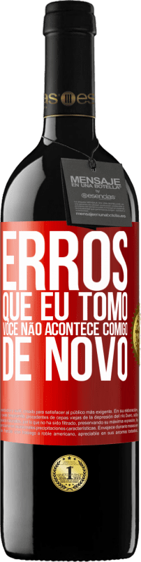 39,95 € Envio grátis | Vinho tinto Edição RED MBE Reserva Erros que eu tomo, você não acontece comigo de novo Etiqueta Vermelha. Etiqueta personalizável Reserva 12 Meses Colheita 2015 Tempranillo