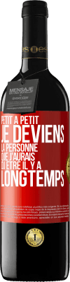 39,95 € Envoi gratuit | Vin rouge Édition RED MBE Réserve Petit à petit je deviens la personne que j'aurais dû être il y a longtemps Étiquette Rouge. Étiquette personnalisable Réserve 12 Mois Récolte 2014 Tempranillo