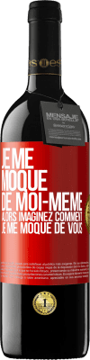 39,95 € Envoi gratuit | Vin rouge Édition RED MBE Réserve Je me moque de moi-même alors imaginez comment je me moque de vous Étiquette Rouge. Étiquette personnalisable Réserve 12 Mois Récolte 2015 Tempranillo