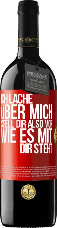 39,95 € Kostenloser Versand | Rotwein RED Ausgabe MBE Reserve Ich lache über mich, stell dir also vor, wie es mit dir steht Rote Markierung. Anpassbares Etikett Reserve 12 Monate Ernte 2015 Tempranillo