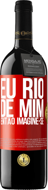 39,95 € Envio grátis | Vinho tinto Edição RED MBE Reserva Eu rio de mim, então imagine-se Etiqueta Vermelha. Etiqueta personalizável Reserva 12 Meses Colheita 2015 Tempranillo