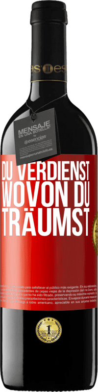 39,95 € Kostenloser Versand | Rotwein RED Ausgabe MBE Reserve Du verdienst, wovon du träumst Rote Markierung. Anpassbares Etikett Reserve 12 Monate Ernte 2015 Tempranillo