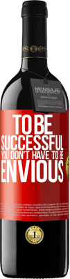 39,95 € Free Shipping | Red Wine RED Edition MBE Reserve To be successful you don't have to be envious Red Label. Customizable label Reserve 12 Months Harvest 2016 Tempranillo