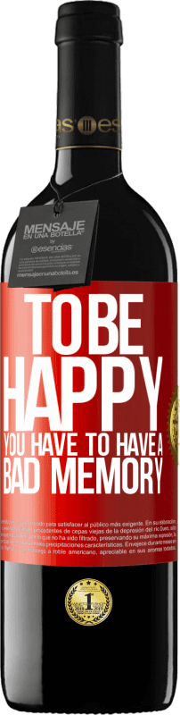 39,95 € Free Shipping | Red Wine RED Edition MBE Reserve To be happy you have to have a bad memory Red Label. Customizable label Reserve 12 Months Harvest 2014 Tempranillo