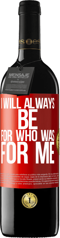 39,95 € Free Shipping | Red Wine RED Edition MBE Reserve I will always be for who was for me Red Label. Customizable label Reserve 12 Months Harvest 2015 Tempranillo