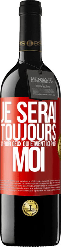 39,95 € Envoi gratuit | Vin rouge Édition RED MBE Réserve Je serai toujours là pour ceux qui étaient ici pour moi Étiquette Rouge. Étiquette personnalisable Réserve 12 Mois Récolte 2015 Tempranillo