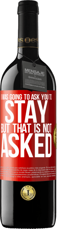 39,95 € Free Shipping | Red Wine RED Edition MBE Reserve I was going to ask you to stay, but that is not asked Red Label. Customizable label Reserve 12 Months Harvest 2015 Tempranillo