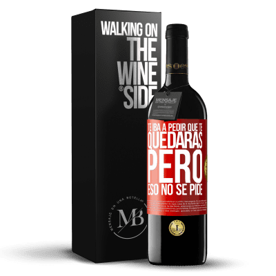 «Te iba a pedir que te quedaras, pero eso no se pide» Edición RED MBE Reserva